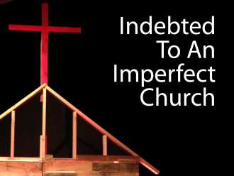 Indebted To An Imperfect Church