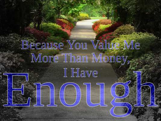 Because You Value Me More Than Money, I Have Enough