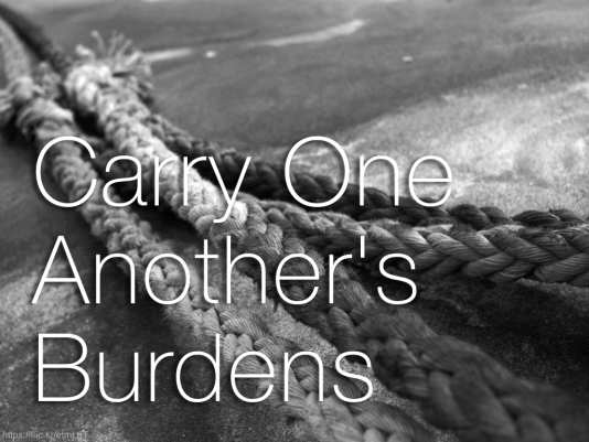 Carry One Another's Burdens