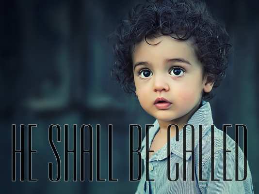 He Shall Be Called…