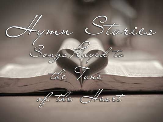 Hymn Stories: Songs Played to the Tune of the Heart