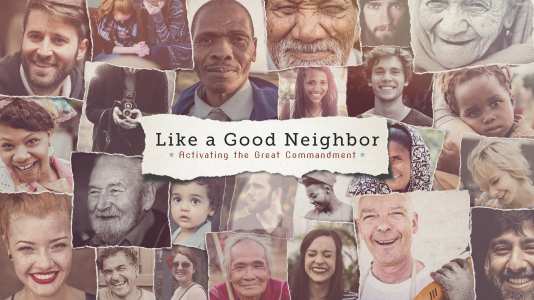 Like a Good Neighbor - Activating the Great Commandment