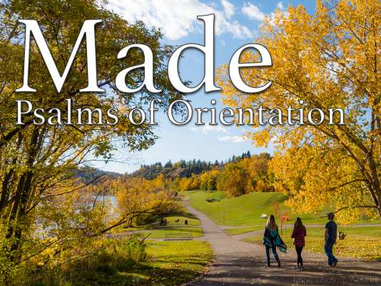 Made: Psalms of Orientation