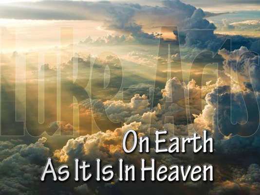 Luke-Acts: On Earth As It Is In Heaven
