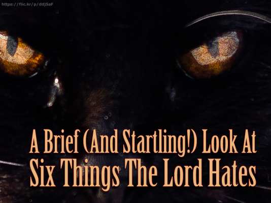 A Brief (And Startling!) Look At Six Things The Lord Hates