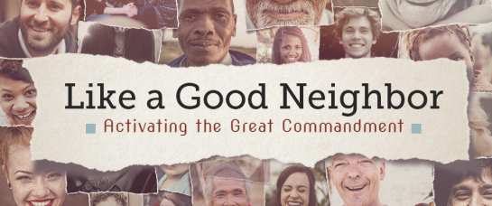 Like a Good Neighbor - Activating the Great Commandment