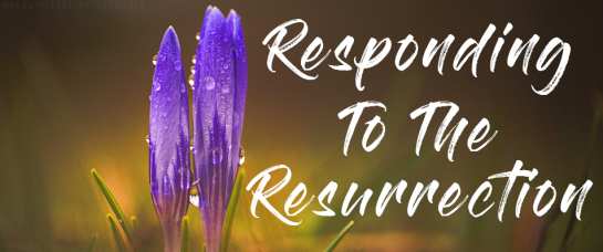 Responding To The Resurrection