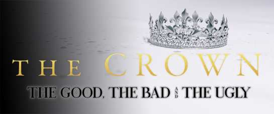 The Crown: The Good, The Bad And The Ugly