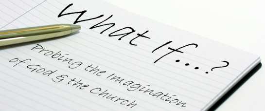 What If... Probing the Imagination of God & the Church