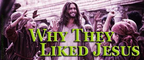 Why They Liked Jesus