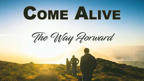 Come Alive: The Way Forward