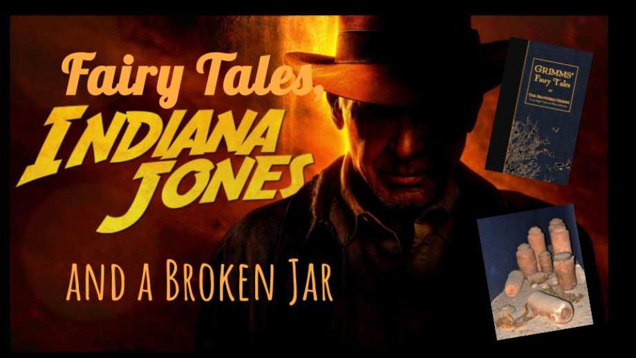 Fairy Tales, Indiana Jones, and a Broken Jar