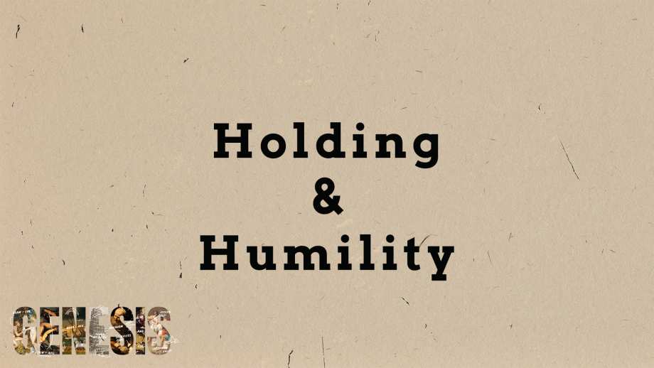 Holding and Humility