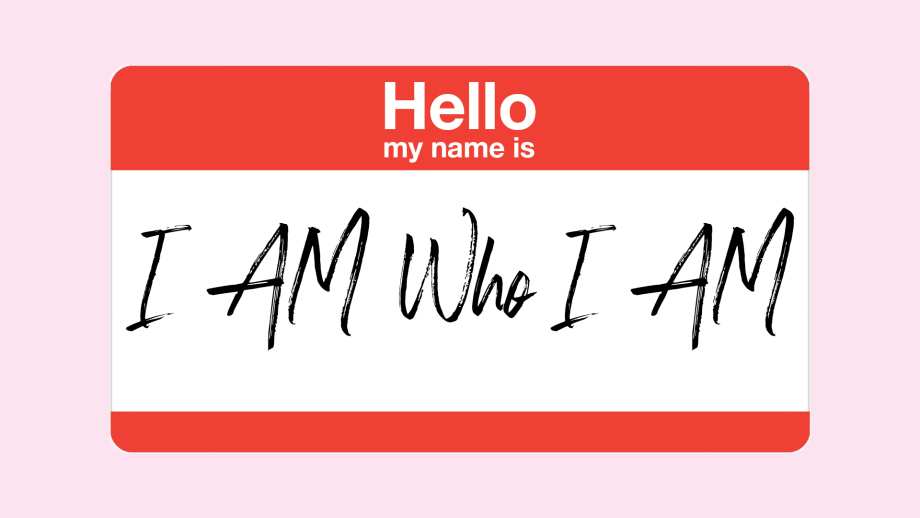 Hello, My Name Is I AM Who I AM