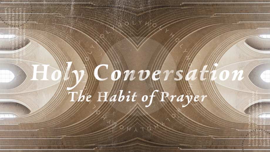 Holy Conversation:  The Habit of Prayer