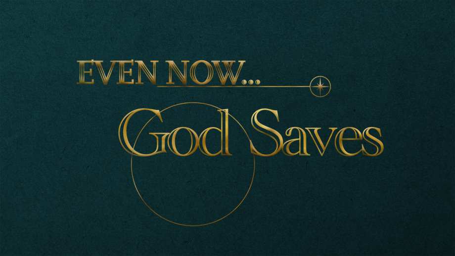 Even Now God Saves