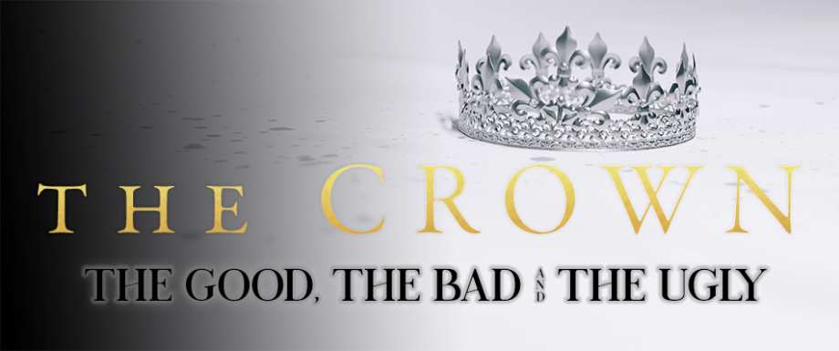 The Crown: The Good, The Bad And The Ugly