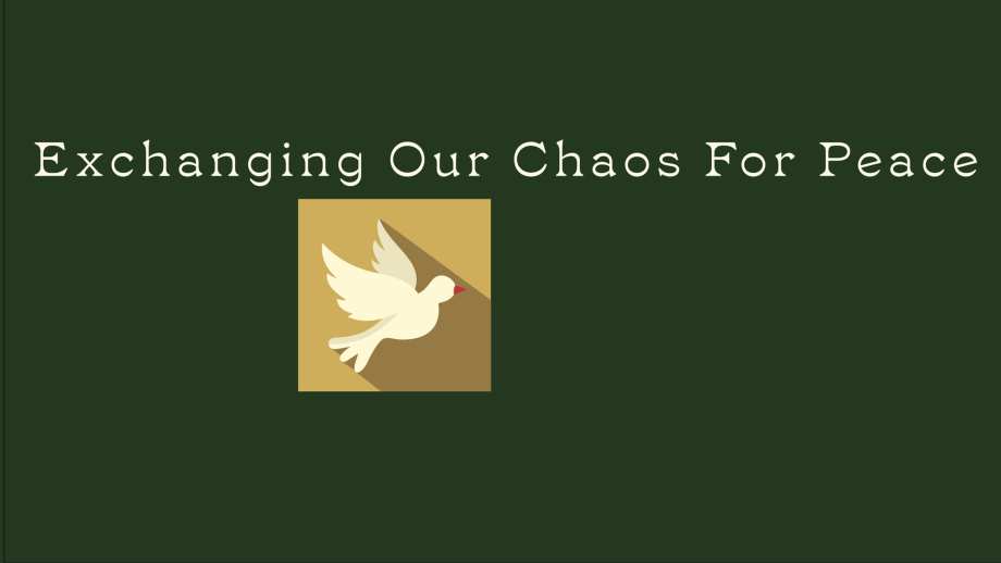 Exchanging Our Chaos for Peace