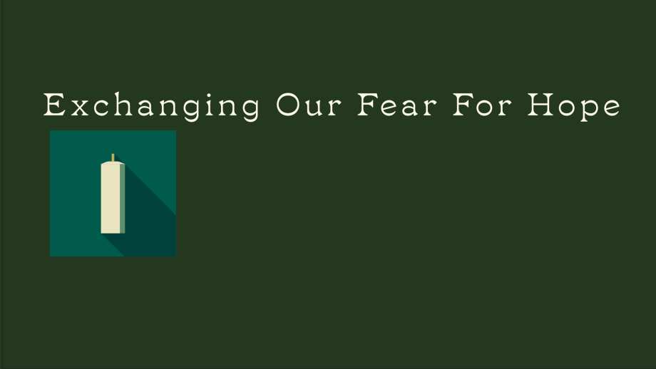 Exchanging Our Fear for Hope