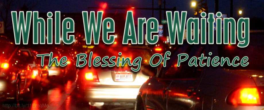 While We Are Waiting - The Blessing Of Patience