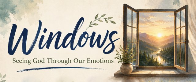 Windows: Seeing God Through Our Emotions