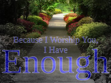 Because I Worship You, I Have Enough