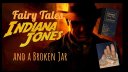 Fairy Tales, Indiana Jones, and a Broken Jar