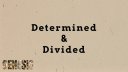 Determined and Divided
