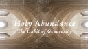 Holy Abundance: The Habit of Generosity