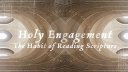 Holy Engagement: The Habit of Reading Scripture