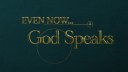 Even Now God Speaks