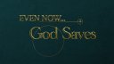 Even Now God Saves