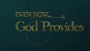 Even Now God Provides